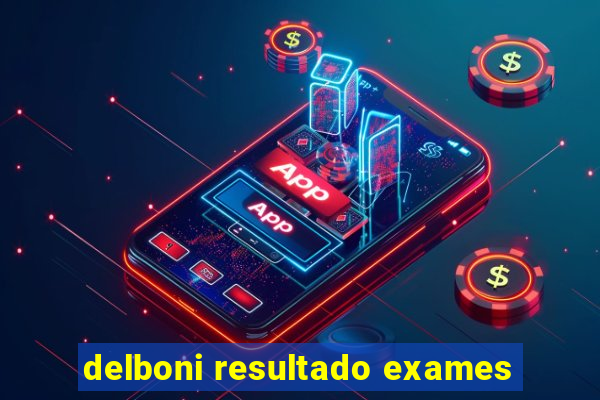 delboni resultado exames